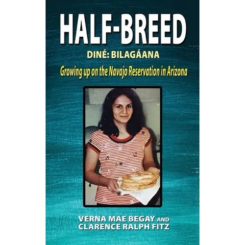 Half-Breed: Diné Bilagáana Growing up on the Navajo Reservation in Arizona