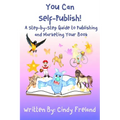 You Can Self-Publish!: A Step-by-Step to Publishing and Marketing Your Book
