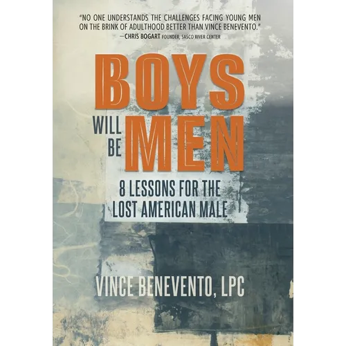 Boys Will Be Men: 8 Lessons for the Lost American Male