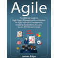 Agile: The Ultimate Guide to Agile Project Management and Kanban for Agile Software Development, Including Explanations for Lean, Scrum, XP, FDD and C