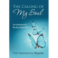 The Calling of My Soul: True Confessions of a Blue Ray-Empath/Hsp