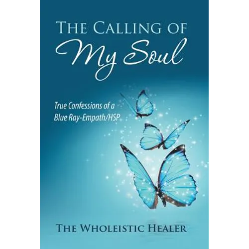 The Calling of My Soul: True Confessions of a Blue Ray-Empath/Hsp