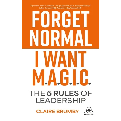 Forget Normal - I Want Magic: The 5 Rules of Leadership