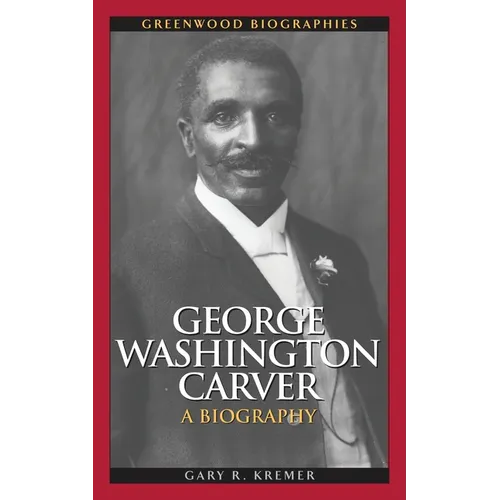 George Washington Carver: A Biography