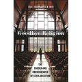 Goodbye Religion: The Causes and Consequences of Secularization