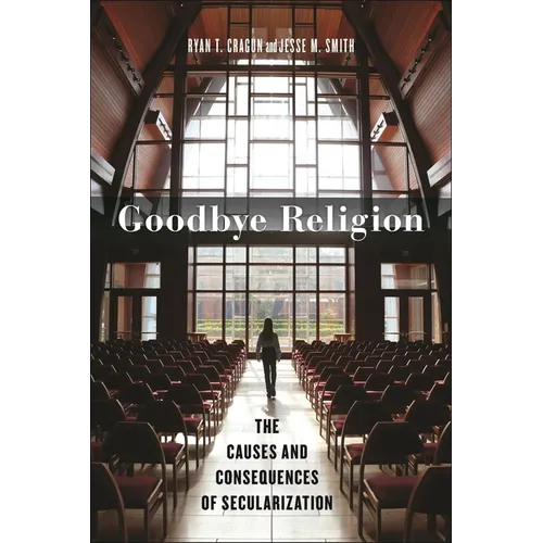 Goodbye Religion: The Causes and Consequences of Secularization