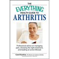 The Everything Health Guide to Arthritis: Get Relief from Pain, Understand Treatment and Be More Active!