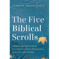 The Five Biblical Scrolls: A Modern Reader's Guide to Ecclesiastes, Esther, Song of Songs, Ruth, and Lamentations
