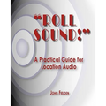 "Roll Sound!": A Practical Guide for Location Audio