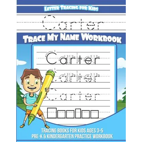 Letter Tracing for Kids Carter Trace my Name Workbook: Tracing Books for Kids ages 3 - 5 Pre-K & Kindergarten Practice Workbook