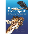 If Animals Could Speak: Oh the Stories They Would Tell