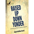 Raised Up Down Yonder: Growing Up Black in Rural Alabama