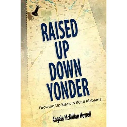 Raised Up Down Yonder: Growing Up Black in Rural Alabama
