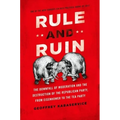 Rule and Ruin: The Downfall of Moderation and the Destruction of the Republican Party, from Eisenhower to the Tea Party