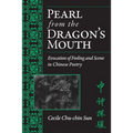 Pearl from the Dragon's Mouth: Evocation of Scene and Feeling in Chinese Poetry