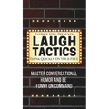Laugh Tactics: Master Conversational Humor and Be Funny On Command - Think Quickly On Your Feet