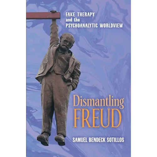 Dismantling Freud: Fake Therapy and the Psychoanalytic Worldview