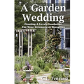 A Garden Wedding: Creating A Lovely Landscape for Your Ceremony or Reception