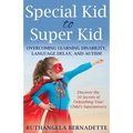 Special Kid to Super Kid: Overcoming Learning Disability, Language Delay, and Autism