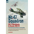 No. 47 Squadron, RAF in Macedonia and Russia, 1916-19: A First Hand Account and History by a Serving Officer