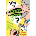 Why Is Snot Green?: And Other Extremely Important Questions (and Answers)