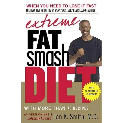 Extreme Fat Smash Diet: With More Than 75 Recipes