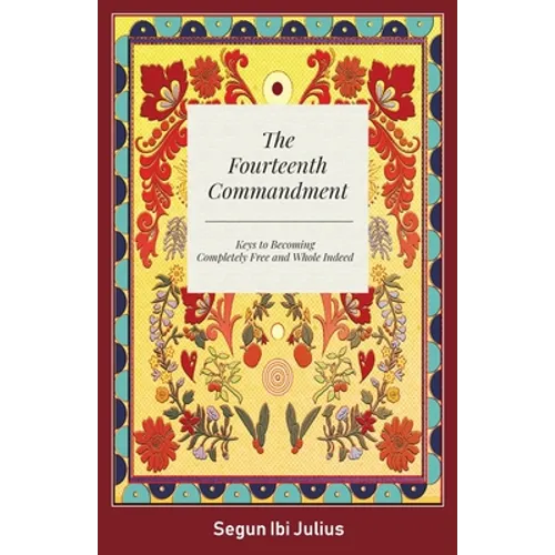 The Fourteenth Commandment: Keys to Becoming Completely Free and Whole Indeed