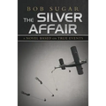 The Silver Affair: A Novel Based on True Events