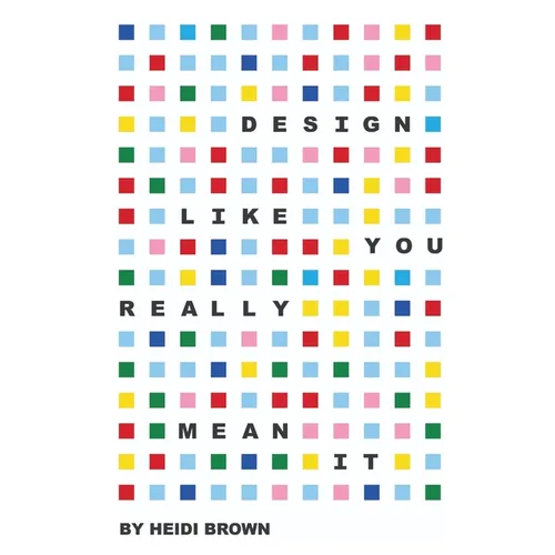 Design Like You Really Mean It