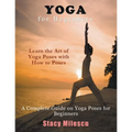 Yoga for Beginners: A Complete Guide on Yoga Poses for Beginners