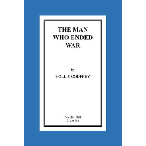 The Man Who Ended War