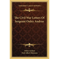 The Civil War Letters Of Sergeant Onley Andrus