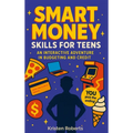 Smart Money Skills for Teens: A Fun, Choose-Your-Path Book to Teach Teens Financial Literacy
