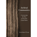 Archival Communities: Constructing the Past in the Early United States