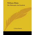 William Blake: His Philosophy And Symbols