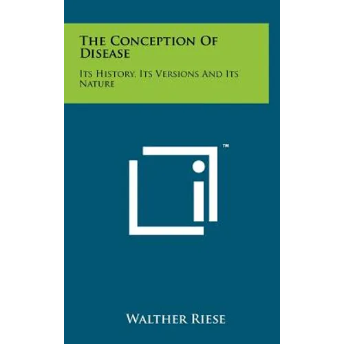 The Conception Of Disease: Its History, Its Versions And Its Nature