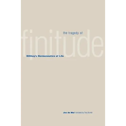 The Tragedy of Finitude: Dilthey's Hermeneutics of Life