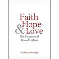 Faith, Hope, and Love: The Ecumenical Trio of Virtues