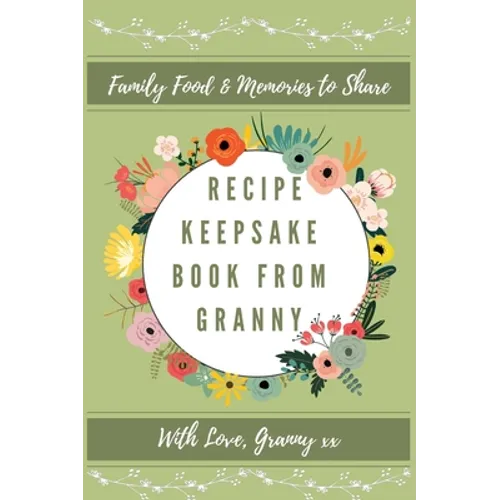 Recipe Keepsake Book From Granny: Create Your Own Recipe Book