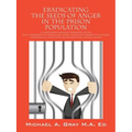 Eradicating the Seeds of Anger in the Prison Population: A Independent Learning Workbook for the (Doc) Department of Corrections Inmate Population. Po