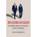 Roadblocked: Joe Biden's Rocky Transition to the Presidency