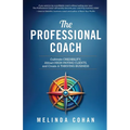 The Professional Coach: Cultivate Credibility, Attract High-Paying Clients, and Create a Thriving Business