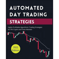 Automated Day Trading Strategies: Highly Profitable Algorithmic Trading Strategies for the Crypto and Forex Markets
