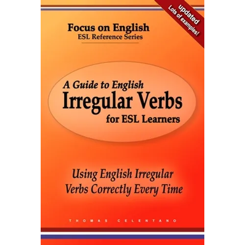 A Guide to English Irregular Verbs for ESL Learners: Using English Irregular Verbs Correctly Every Time
