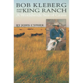 Bob Kleberg and the King Ranch: A Worldwide Sea of Grass