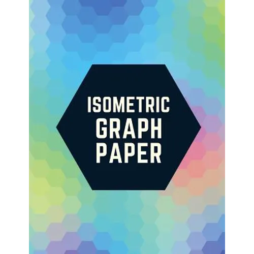 Isometric Graph Paper: Draw Your Own 3D, Sculpture or Landscaping Geometric Designs! 1/4 inch Equilateral Triangle Isometric Graph Recticle T