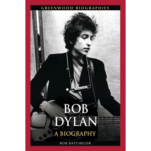 Bob Dylan: A Biography