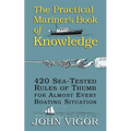 The Practical Mariner's Book of Knowledge: 420 Sea-Tested Rules of Thumb for Almost Every Boating Situation