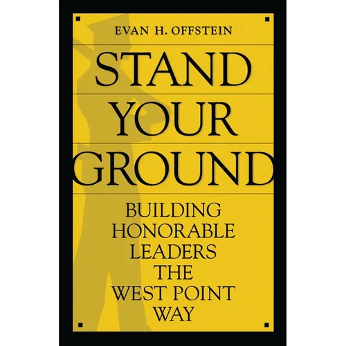 Stand Your Ground: Building Honorable Leaders the West Point Way