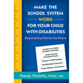 Make the School System Work for Your Child with Disabilities: Empowering Kids for the Future